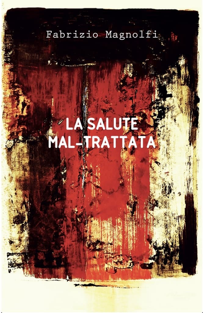 La Salute Mal-trattata: un medico racconta la sanità senza sconti.